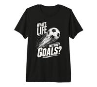 Whats Life Without Goals Soccer Classic - Ventilador Deportivo Desgastado Camiseta Premium