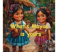 What's Mayan is yours: learning to share the Mayan way (+coloring pages)