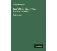 What's Mine's Mine; In Three Volumes, Volume 3: in large print
