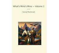 What's Mine's Mine - Volume 1 (Classic Books)