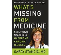 What'S Missing from Medicine: Six Lifestyle Changes to Overcome Chronic Illness