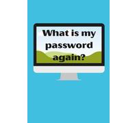 What's My Password Again? Funny Password Manager Log Book: Perfect Gift for Seniors, Funny Gift for Retirement, Silly Gift for Friends, Useful Gift for Family.