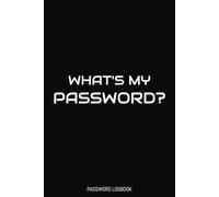 What's My Password?: Password Logbook, Saves All "Sites, Usernames, and Passwords", 6 x 9 in., 100 pages