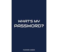 What's My Password?: Password Logbook, Saves All "Sites, Usernames, and Passwords", 6 x 9 in., 100 pages