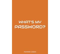 What's My Password?: Password Logbook, Saves All "Sites, Usernames, and Passwords", 6 x 9 in., 100 pages