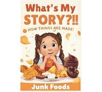 What's My Story?!! How Things are Made!: Junk Foods