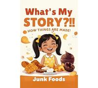 What's My Story?!! How Things are Made!: Junk Foods (The Everyday Wonders)