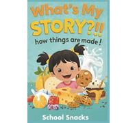 What's My Story?!! How Things are Made!: School Snacks (The Everyday Wonders)