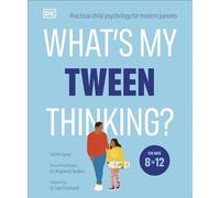 What's My Tween Thinking?: Practical Child Psychology for Modern Parents (What's My Child Thinking?)