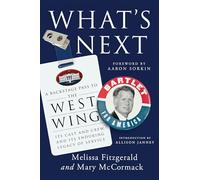 What's Next: A Backstage Pass to The West Wing, Its Cast and Crew, and Its Enduring Legacy of Service