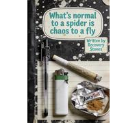 What's NORMAL to a SPIDER Is CHAOS to a FLY: An Addict's Journey