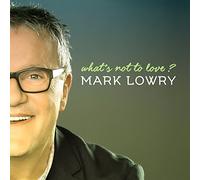 Mark Lowry - What's Not To Love?