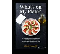 What's on My Plate?: The Essential Guide to Understanding Italian Restaurant Menus Discover Every Dish Before You Order