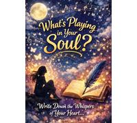 What's Playing in Your Soul?-Write Down the Whispers of Your Heart...