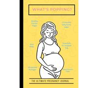 What's Popping ?: The Ultimate Pregnancy Journal