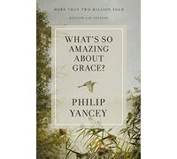 What's So Amazing About Grace? Revised and Updated: The Key to Transforming a Broken World (Zondervangroupware Small Group Edition)