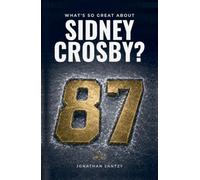 What's So Great About Sidney Crosby?: The Prophecy, the Savior and Pittsburgh’s Road to 2009 Stanley Cup Redemption