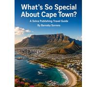 What's So Special About Cape Town?: A Solva Publishing Travel Guide (A Solva Publishing Travel Guide Series)