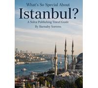 What's So Special About Istanbul?: A Solva Publishing Travel Guide (A Solva Publishing Travel Guide Series)
