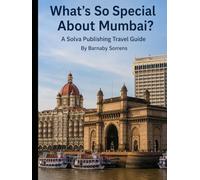 What's So Special About Mumbai?: A Solva Publishing Travel Guide (A Solva Publishing Travel Guide Series)