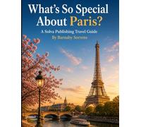 What's So Special About Paris?: A Solva Publishing Travel Guide (A Solva Publishing Travel Guide Series)