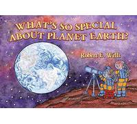 [(What's So Special about Planet Earth?)] [By (author) Robert E Wells ] published on (September, 2010)