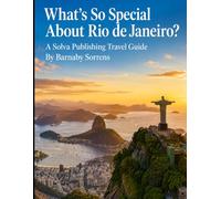 What's So Special About Rio de Janeiro?: A Solva Publishing Travel Guide (A Solva Publishing Travel Guide Series)