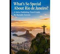 What's So Special About Rio de Janeiro?: A Solva Publishing Travel Guide (A Solva Publishing Travel Guide Series)