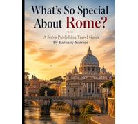 What's So Special About Rome?: A Solva Publishing Travel Guide (A Solva Publishing Travel Guide Series)