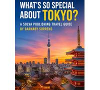 What's So Special About Tokyo?: A Solva Publishing Travel Guide (A Solva Publishing Travel Guide Series)