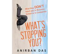 What's Stopping You?: What They Don't Teach in Business Schools or Companies