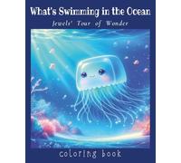 What's Swimming in the Ocean: Jewel's Tour of Wonder: A Sea Life Coloring Book for Kids, Teens, and Adults | 70+ Ocean Animals, Fish, and Underwater ... and Relaxation (Havilah Coloring Books)