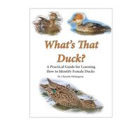 What's That Duck?: A Practical Guide for Learning How to Identify Female Ducks
