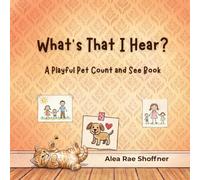 What's That I Hear? A Playful Pet Count and See Book (What's That I Hear? A Count and See Discovery)