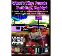 What's That Purple Building, Daddy? A Candid Look at the Cancer of Pornography in Our Society and How to Combat It