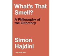 What's That Smell?: A Philosophy of the Olfactory (Short Circuits)
