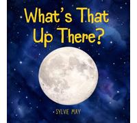 What's That Up There?: A Bedtime Journey Through the Solar System for Curious Little Explorers