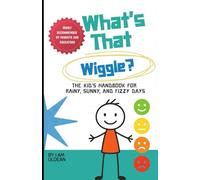 WHAT'S THAT WIGGLE?: THE KIDS HANDBOOK FOR RAINY, SUNNY, AND FIZZY DAYS! (Purely Positive Kids (PPK) Somatic Series)