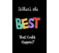 What's The Best That Could Happen NEW PROMPTS Inspirational Journal Notebook 194 pages, Gratitude Motivational Self Care Journal for women, men, and children, Softcover, 5.5x8.5”