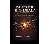 What's the Big Deal?: The Dangers of Gossip in the Church and the Journey Toward Unity and Redemption