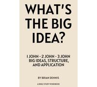 What's The Big Idea?: 1 John, 2 John, 3 John