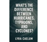 What's the Difference Between Hurricanes, Typhoons, And Cyclones?