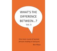 What's The Difference Between...? Volume 5: One more round of twisted phrases leading to bad puns