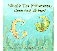 What's the Difference, Croc and Gator?: A tale of two friends learning about each others differences by playing games together