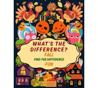 What's the Difference? Fall Find the Difference Fun: Spot the Difference Puzzle Activity Book - Autumn, Fall, Halloween, and Thanksgiving Pictures with Pumpkins, Turkeys, Costumes, Candy, and More