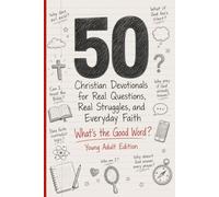 What's the Good Word: Young Adult Version: 50 Christian Devotionals for Real Questions, Real Struggles, and Everyday Faith (50 Devotionals: What's the Good Word?)