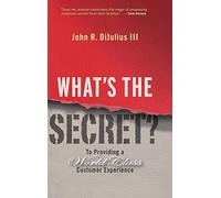 What's the Secret?: To Providing a World-Class Customer Experience