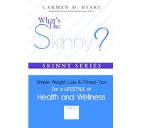 What's The Skinny? Simple Weight Loss and Fitness Tips for a LIFESTYLE of Health and Wellness