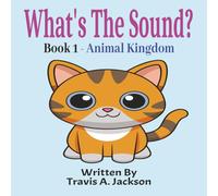 What's The Sound? Book 1 - Animal Kingdom: Children's Picture Book | Make The Sounds | Animal Sounds | 8.5x8.5 Inches | 32 Pages