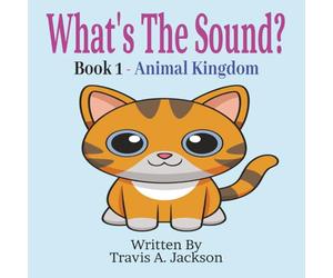 What's The Sound? Book 1 - Animal Kingdom: Children's Picture Book | Make The Sounds | Animal Sounds | 8.5x8.5 Inches | 32 Pages